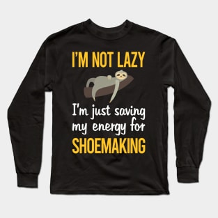 Saving Energy For Shoemaking Shoemaker Long Sleeve T-Shirt